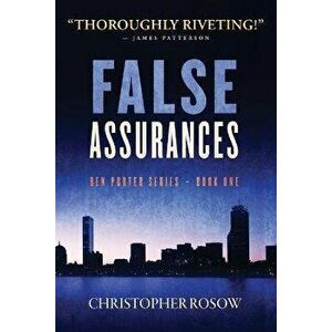 False Assurances: Ben Porter Series - Book One, Paperback - Christopher Rosow imagine