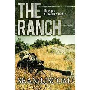 The Ranch: A Legacy of Violence, Paperback - Sean Liscom imagine