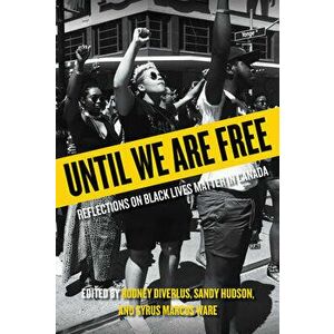 Until We Are Free: Reflections on Black Lives Matter in Canada, Paperback - Rodney Diverlus imagine