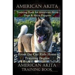 American Akita Training Book for American Akita Dogs & Akita Puppies By D!G THIS DOG Training, From the Car Ride Home Training Begins, American Akita, imagine