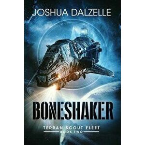 Boneshaker: Terran Scout Fleet, Book 2, Paperback - Joshua Dalzelle imagine