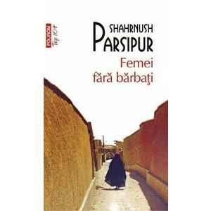 Femei fara barbati (Top 10+) - Shahrnush Parsipur imagine