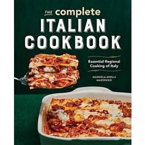 The Complete Italian Cookbook: Essential Regional Cooking of Italy, Paperback - Manuela Anelli Mazzocco imagine