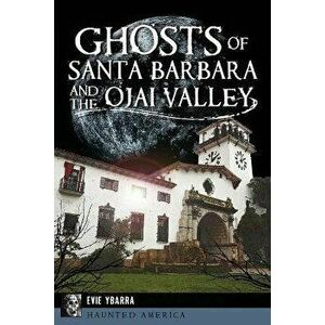 Ghosts of Santa Barbara and the Ojai Valley, Paperback - Evie Ybarra imagine