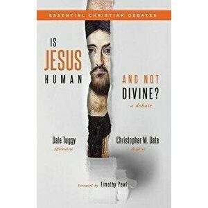 Is Jesus Human and Not Divine?, Paperback - Dale Tuggy imagine