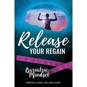 Release Your Regain: Ignite your inner power to change your body and your life, Paperback - Kristin Lloyd imagine