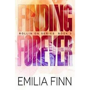 Finding Forever: Book 3 of the Rollin On Series, Paperback - Emilia Finn imagine