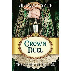 Crown Duel: The Definitive Edition, Paperback - Sherwood Smith imagine