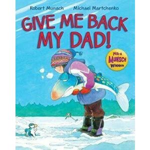 Give Me Back My Dad!, Hardcover - Robert Munsch imagine