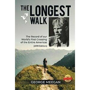 The Longest Walk: The Record of our World's First Crossing of the Entire Americas (2019 Edition), Paperback - George Meegan imagine