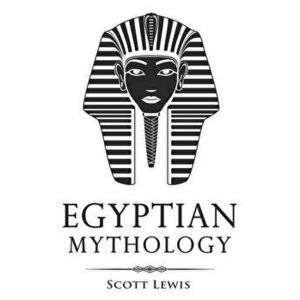Egyptian Mythology: Classic Stories of Egyptian Myths, Gods, Goddesses, Heroes, and Monsters, Paperback - Scott Lewis imagine
