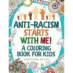 Anti-Racism Starts With Me: Kids Coloring Book (Anti Racist Childrens Books), Paperback - Kadeesha Bryant imagine