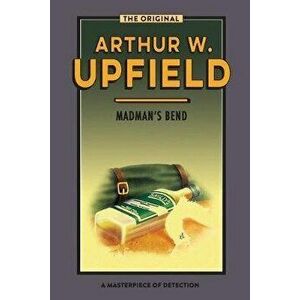 Madman's Bend: The Body at Madman's Bend, Paperback - Arthur W. Upfield imagine
