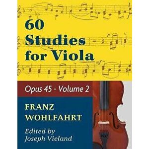 Wohlfahrt Franz 60 Studies Op. 45: Volume 2 - Viola solo, Paperback - Franz Wohlfahrt imagine