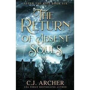 The Return of Absent Souls, Paperback - C. J. Archer imagine