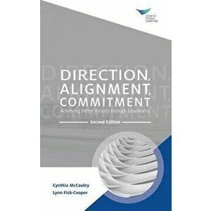 Direction, Alignment, Commitment: Achieving Better Results through Leadership, Second Edition, Paperback - Cynthia McCauley imagine