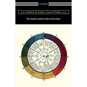 The Zodiac and the Salts of Salvation, Paperback - George W. Carey imagine