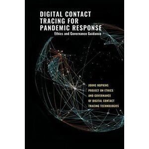 Digital Contact Tracing for Pandemic Response: Ethics and Governance Guidance, Paperback - Jeffrey P. Kahn imagine