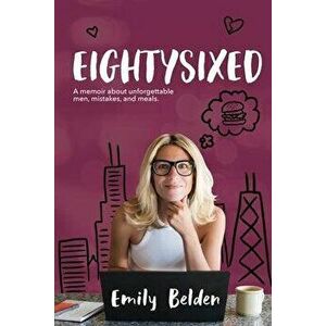 Eightysixed: A memoir about unforgettable men, mistakes, and meals., Paperback - Emily Belden imagine