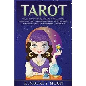 Tarot: Una gua bsica para principiantes sobre la lectura psquica del tarot, los significados de las cartas del tarot, la t, Paperback - Kimberly Moon imagine