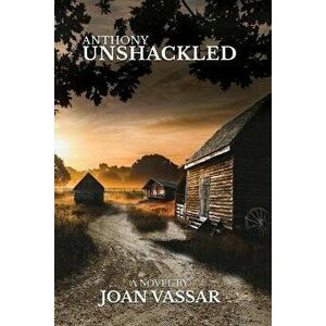 Anthony: Unshackled, Paperback - Joan Vassar imagine