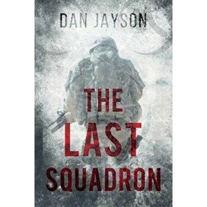 The Last Squadron, Paperback - Dan Jayson imagine