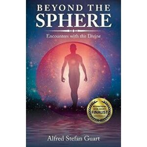 Beyond the Sphere: Encounters with the Divine, Paperback - Alfred Stefan Guart imagine