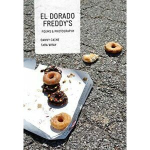 El Dorado Freddy's: Chain Restaurants in Poems and Photographs, Paperback - Danny Caine imagine