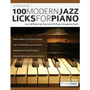 100 Modern Jazz Licks For Piano: Learn 100 Modern Jazz Piano Licks In The Style of 10 Legendary Players, Paperback - Nathan Hayward imagine
