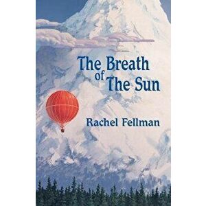 The Breath of the Sun, Paperback - Rachel Fellman imagine