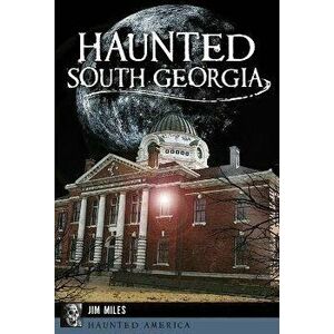 Haunted South Georgia, Paperback - Jim Miles imagine