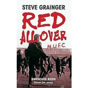 Red All Over: Brummie Reds - Never Far Away, Paperback - Steve Grainger imagine