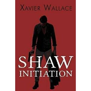 Shaw Initiation, Paperback - Xavier Wallace imagine