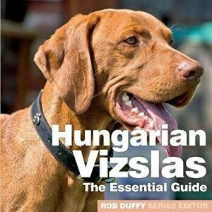 Hungarian Vizslas: The Essential Guide, Paperback - Rob Duffy imagine
