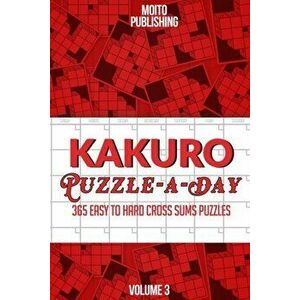Kakuro Puzzle-A-Day: 365 Easy to Hard Cross Sums Puzzles Volume III, Paperback - Kakuro Puzzle Books For Adults imagine
