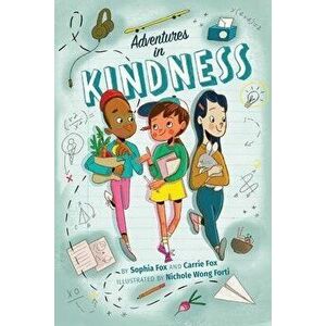 Adventures in Kindness: 52 Awesome Kid Adventures for Building a Better World, Paperback - Carrie Fox imagine