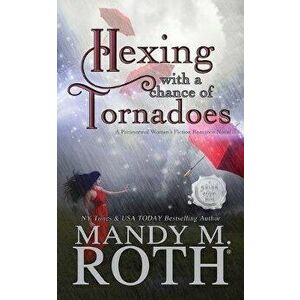 Hexing with a Chance of Tornadoes: A Paranormal Women's Fiction Romance Novel, Paperback - Mandy M. Roth imagine