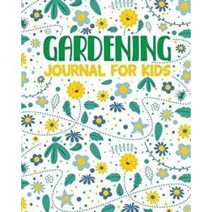 Gardening Journal For Kids: Hydroponic - Organic - Summer Time - Container - Seeding - Planting - Fruits and Vegetables - Wish List - Gardening Gi, Pa imagine