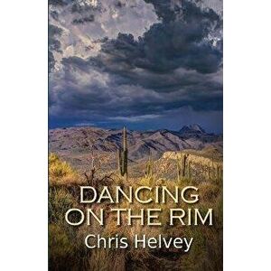 Dancing on the Rim, Paperback - Chris Helvey imagine