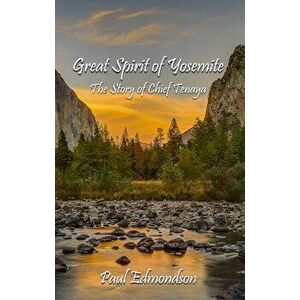 Great Spirit of Yosemite: The Story of Chief Tenaya, Paperback - Paul Edmondson imagine