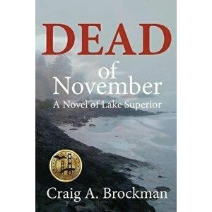 Dead of November: A Novel of Lake Superior, Paperback - Craig a. Brockman imagine