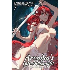 Arcadia's Ignoble Knight, Vol. 7: The Lich King, Paperback - Brandon Varnell imagine