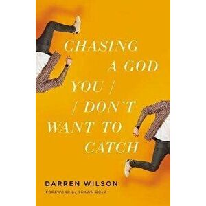 Chasing a God You Don't Want to Catch, Paperback - Darren Wilson imagine