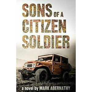 Sons of a Citizen Soldier, Paperback - Mark Abernathy imagine