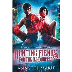 Hunting Fiends for the Ill-Equipped, Paperback - Annette Marie imagine