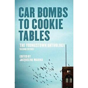 Car Bombs to Cookie Tables: The Youngstown Anthology, Paperback - Jacqueline Marino imagine