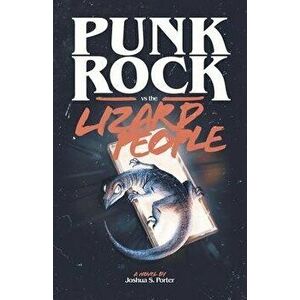 Punk Rock vs. the Lizard People, Paperback - Joshua S. Porter imagine