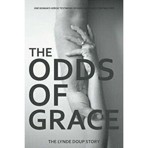 The Odds of Grace: The Lynde Doup Story, Paperback - Lynde Doup imagine