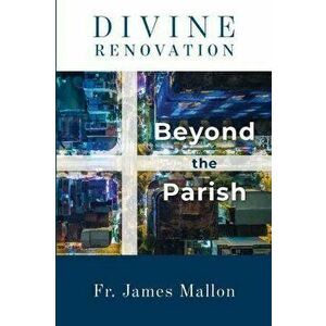 Divine Renovation Beyond the Parish, Paperback - Fr James Mallon imagine