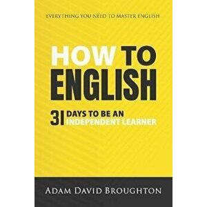 How To English: 31 Days to be an independent learner, Paperback - Adam David Broughton imagine